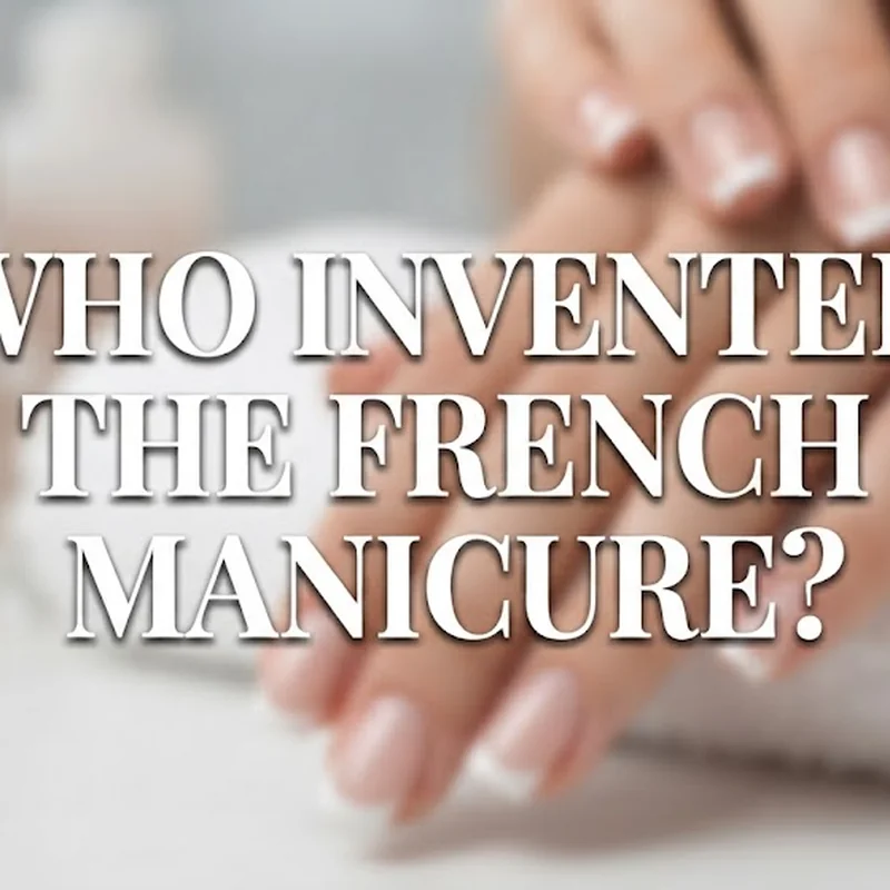Who Invented the French Manicure? It's Not Who You Think