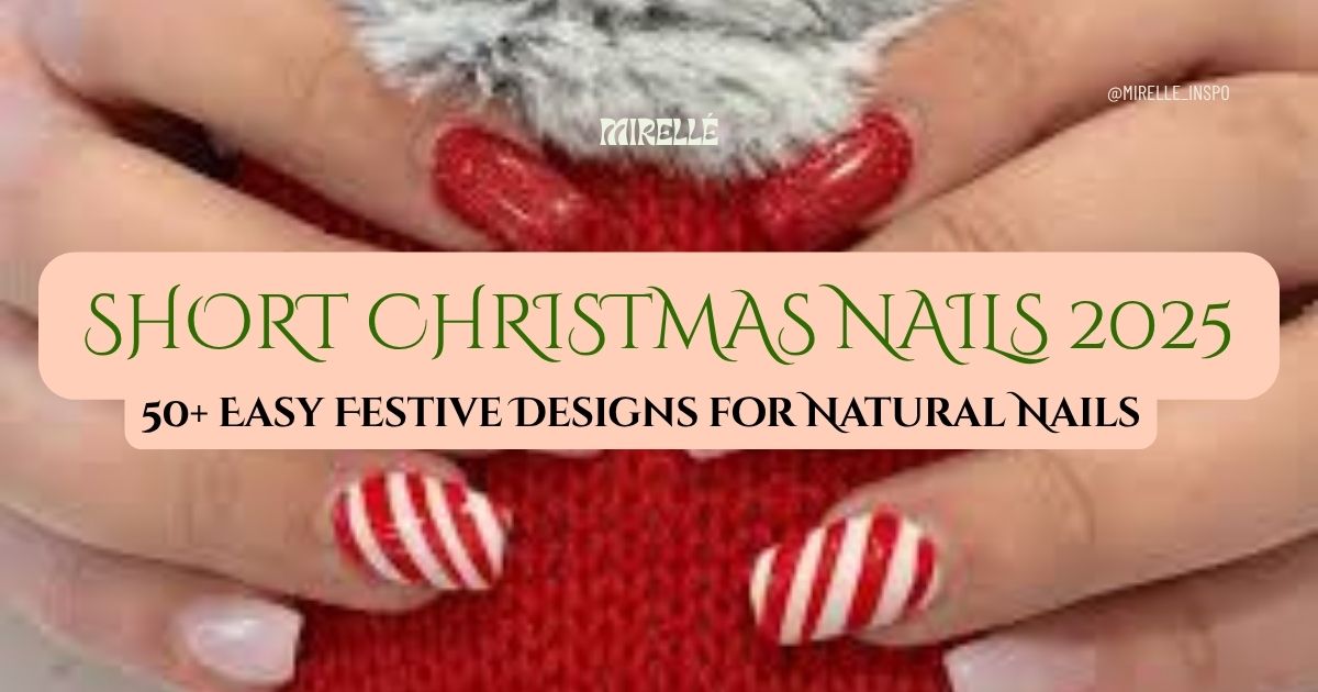 Short Christmas Nails 2025: 50+ Easy Festive Designs for Natural Nails